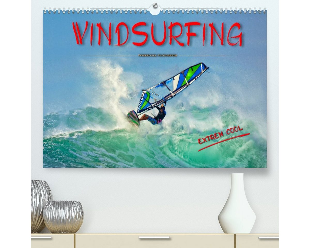 CALVENDO Wandkalender Windsurfing - extrem cool (Premium, hochwertiger DIN A2 Wandkalender 2023, Kunstdruck in Hochglanz) von CALVENDO