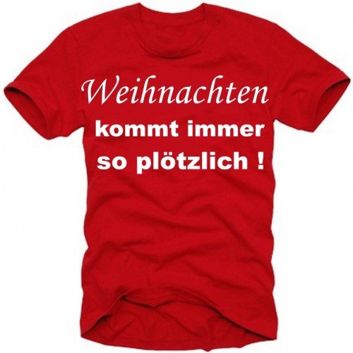 Coole-Fun-T-Shirts Weihnachten KOMMT Immer SO PLÖTZLICH ! rot T-Shirt, GR.XL Coole-Fun-T-Shirts Weihnachten KOMMT Immer SO PLÖTZLICH ! rot T-Shirt, GR.XL von Coole-Fun-T-Shirts