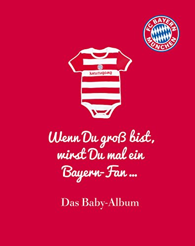 FC Bayern München: Wenn Du groß bist, wirst Du mal ein Bayern-Fan ...: Das Baby-Album FC Bayern München: Wenn Du groß bist, wirst Du mal ein Bayern-Fan ...: Das Baby-Album von RIVA