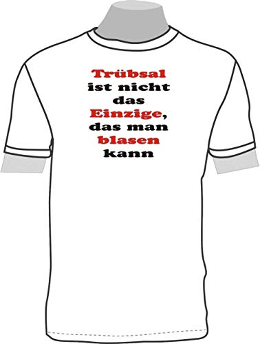 Trübsal ist Nicht das Einzige, das Man Blasen kann; Fun T-Shirt weiß, Gr. S Trübsal ist Nicht das Einzige, das Man Blasen kann; Fun T-Shirt weiß, Gr. S von ShirtShop-Saar