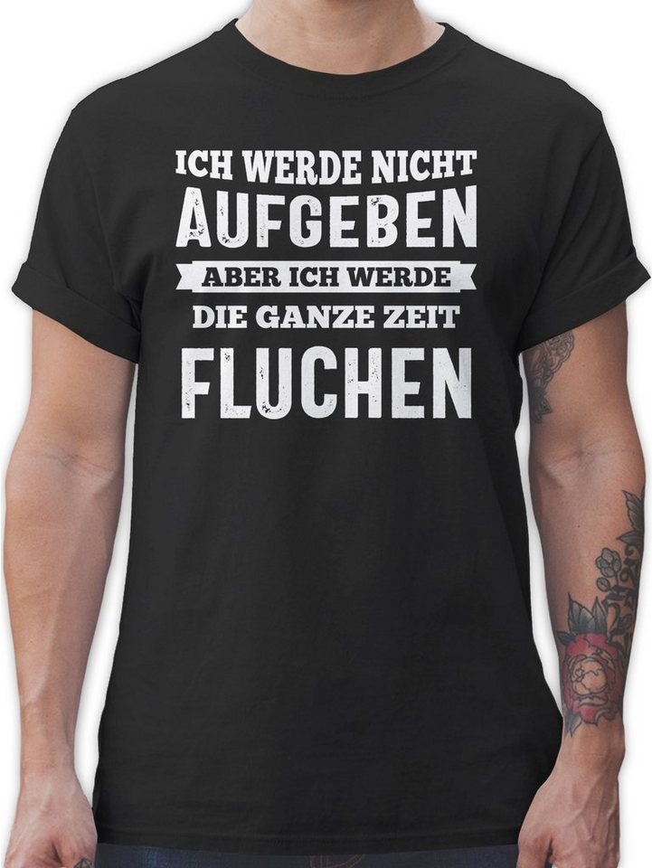 Shirtracer T-Shirt Ich werde nicht aufgeben, aber ich werde die ganze Zeit fluchen Wandern Laufen Joggen Zubehör von Shirtracer