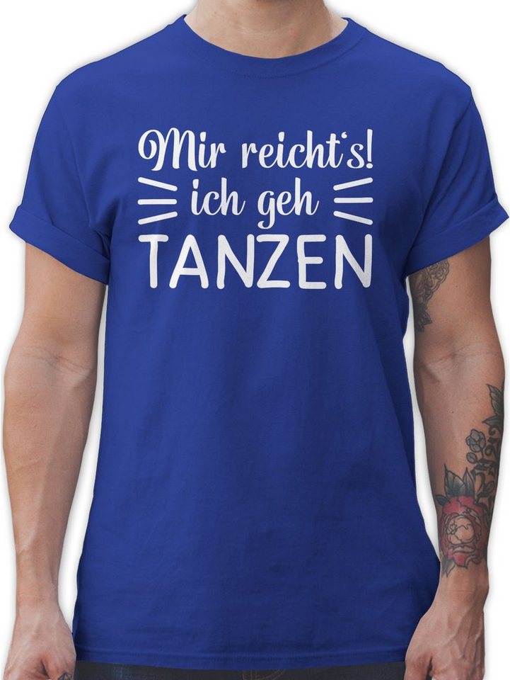 Shirtracer T-Shirt Mir reicht's ich geh tanzen Tanzen Geschenk Shirtracer T-Shirt Mir reicht's ich geh tanzen Tanzen Geschenk von Shirtracer