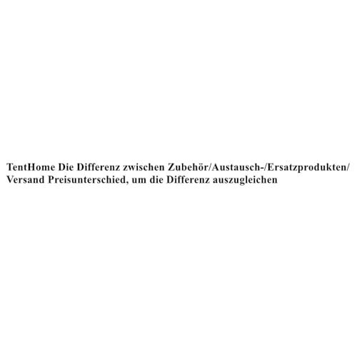 TentHome Die Differenz zwischen Zubehör/Austausch-/Ersatzprodukten/Versand Preisunterschied, um die Differenz auszugleichen TentHome Die Differenz zwischen Zubehör/Austausch-/Ersatzprodukten/Versand Preisunterschied, um die Differenz auszugleichen von TentHome