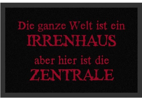 Fussmatte Die ganze Welt ist ein Irrenhaus, aber hier ist die Zentrale! Schmutzmatte Türmatte Fußabstreifer von Unbekannt