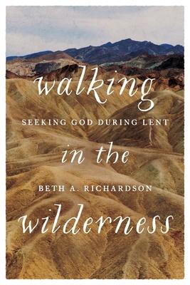 Upper Room, Sachbücher, Walking in the Wilderness: Seeking God During Lent (Englisch, Beth A. Richardson, 2020) von Upper Room